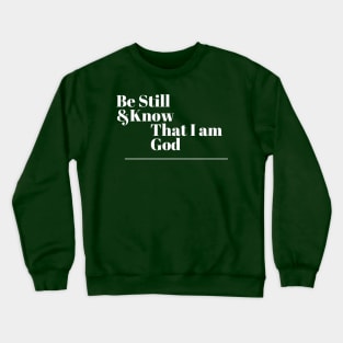 Be Still and Know that I am God Crewneck Sweatshirt